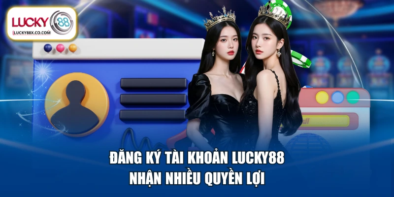 Đăng ký tài khoản LUCKY88 nhận nhiều quyền lợi