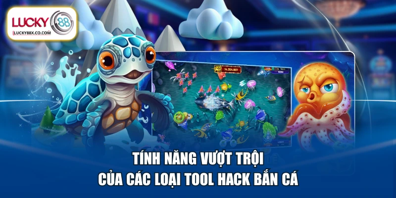 Tính năng vượt trội của các loại tool hack bắn cá