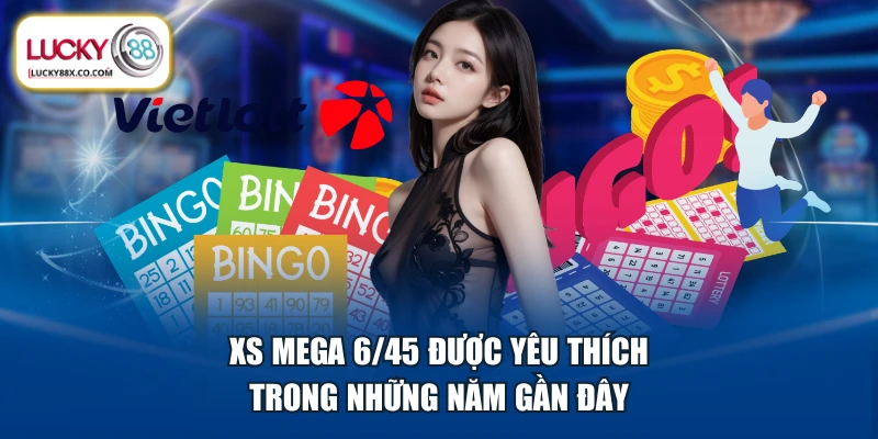 XS Mega 6/45 được yêu thích trong những năm gần đây